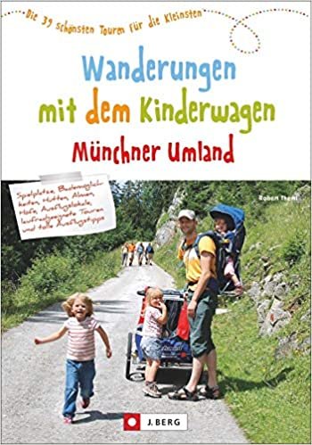 Wanderungen mit dem Kinderwagen Münchner Umland: Die 39 schönsten Touren für die Kleinsten