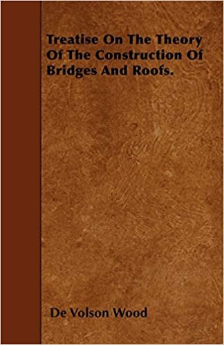 Treatise On The Theory Of The Construction Of Bridges And Roofs.