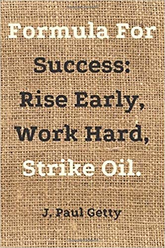 Formula For Success Rise Early, Work Hard, Strike Oil.: Motivational And Inspirational Quotes, Unique Notebook, Journal, Diary (120 Pages,Blank Paper,6x9) (Mr.Motivation Notebooks)