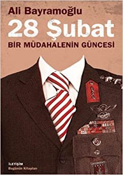 28 ŞUBAT BİR MÜDAHALENİN GÜNCESİ