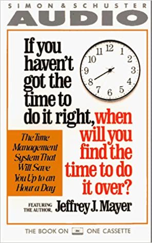 If You Haven't Got the Time to Do It Right: When Will You Have the Time to Do It over