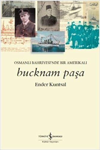 Bucknam Paşa: Osmanlı Bahriyesi’nde Bir Amerikalı indir