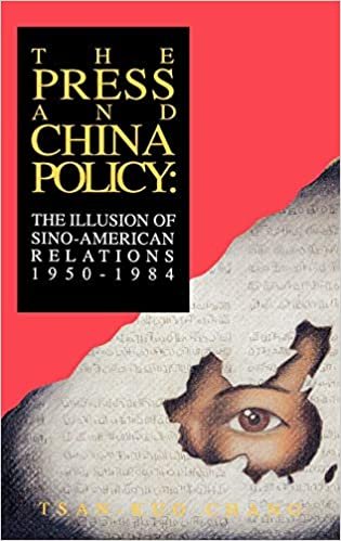 The Press and China Policy: The Illusion of Sino-American Relations, 1950-1984 (The Communication & Information Science Series)