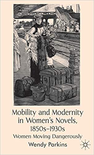 Mobility and Modernity in Women's Novels, 1850s1930s: Women Moving Dangerously