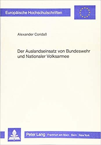 Der Auslandseinsatz von Bundeswehr und Nationaler Volksarmee (Europäische Hochschulschriften Recht / Reihe 2: Rechtswissenschaft / Series 2: Law / Série 2: Droit, Band 464) indir