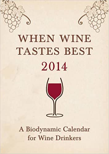 When Wine Tastes Best 2014: A Biodynamic Calendar for Wine Drinkers indir