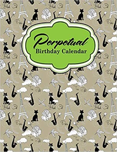 Perpetual Birthday Calendar: Event Calendar Record All Your Important Celebrations Easily, Never Forget Birthday’s Or Anniversaries Again, Cute Paris & Music Cover: Volume 51 indir