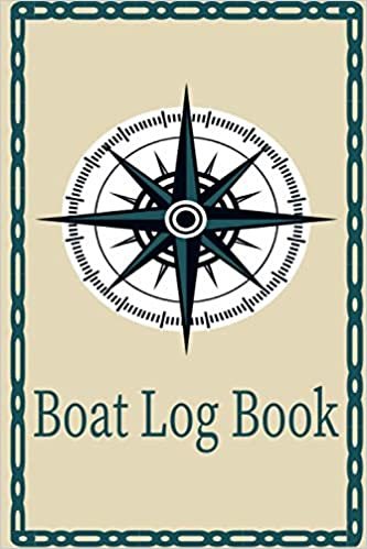 Boat Log Book: Boating Record-Journal and Trip Memory Keeper, Captains For Months Of Cruising Or Boat Trips, Captains Skippers Log Book.