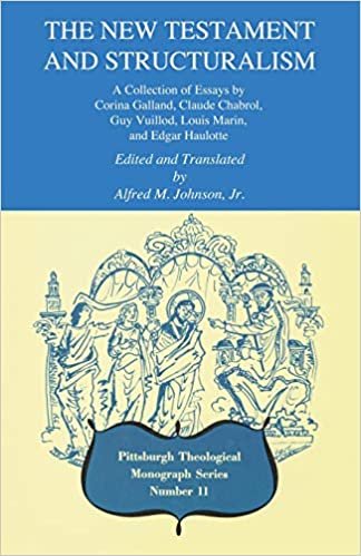The New Testament and Structuralism: A collection of essays by Corina Galland, Claude Chabrol, Guy Vuillod, Louis Marin, and Edgar Haulotte (Pittsburgh Theological Monographs : No 11)