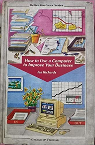 How to Use a Computer to Improve your Business (Better Business Series)
