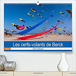 Les cerfs-volants de Berck-sur-mer (Premium, hochwertiger DIN A2 Wandkalender 2021, Kunstdruck in Hochglanz): Côte d'Opale (Calendrier mensuel, 14 Pages ) (CALVENDO Amusement)