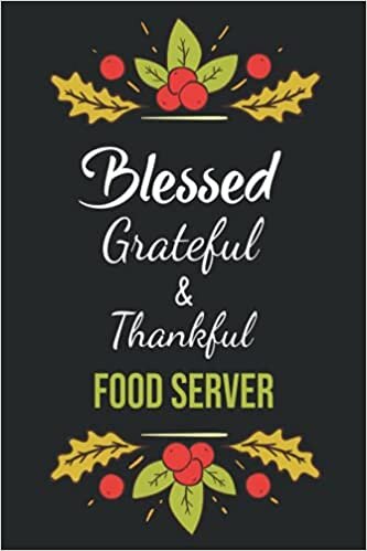 Blessed Grateful and Thankful Food server: Funny Notebook for Food server to Thanksgiving Day,journal Present Idea for Mom,dad and Adults,gift for ... Blank Pages,6×9 Inches,Matte Cover