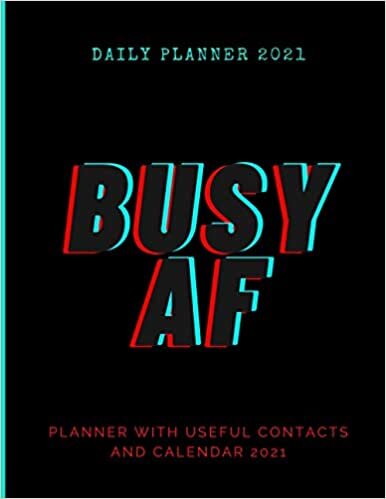 Busy AF Planner 2021: Daily Planner 2021, Diary with calendars useful contacts and note pages undated One Year planner and Agenda Organizer ... gift for business Scientists Academic student