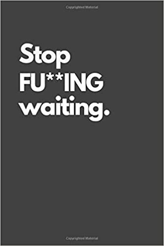 Stop FU**ING waiting.: Motivational Notebook, Inspiration, Journal, Diary (110 Pages, Blank, 6 x 9), Paper notebook indir