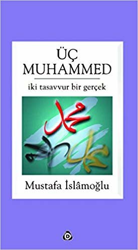 Üç Muhammed (İki Tasavvur Bir Gerçek)