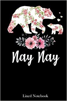 Womens Nay Nay Bear Mother's Day lined notebook: Mother journal notebook, Mothers Day notebook for Mom, Funny Happy Mothers Day Gifts notebook, Mom Diary, lined notebook 120 pages 6x9in