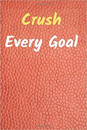 Crush Every Goal: Motivational And Inspirational, Unique Notebook, Journal, Diary (100 Pages,Lined,6 x 9) (Mr.Motivation Notebooks) indir