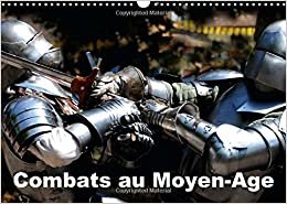 Combats au Moyen-Âge (Calendrier mural 2015 DIN A3 horizontal) (Calvendo Connaissance) indir
