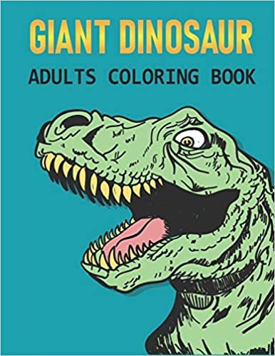 Giant Dinosaur Adults Coloring Book: A Dinosaur coloring book,Coloring Book with Fun, Easy, and Relaxing Coloring Pages ,100 page