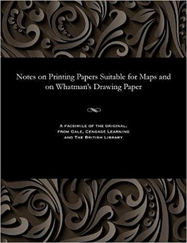 Notes on Printing Papers Suitable for Maps and on Whatman's Drawing Paper