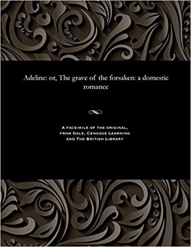 Adeline: or, The grave of the forsaken: a domestic romance indir