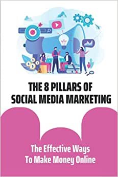 The 8 Pillars Of Social Media Marketing: The Effective Ways To Make Money Online: Amazon Fba indir