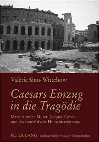 Caesars Einzug in die Tragödie: Marc-Antoine Muret, Jacques Grévin und das französische Humanistendrama