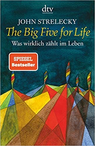The Big Five for Life: Was wirklich zählt im Leben [Paperback] Strelecky John
