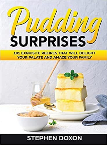 Pudding Surprises: 101 Exquisite Recipes That Will Delight Your Palate and Amaze Your Family indir