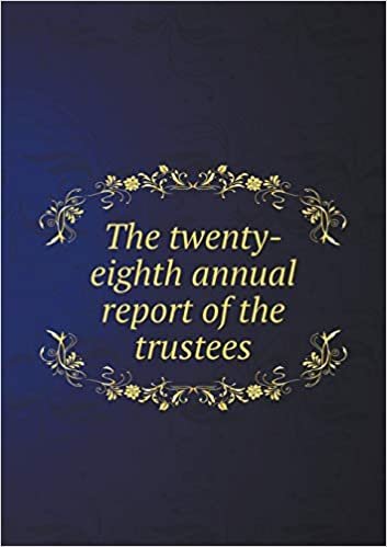 The Twenty-Eighth Annual Report of the Trustees