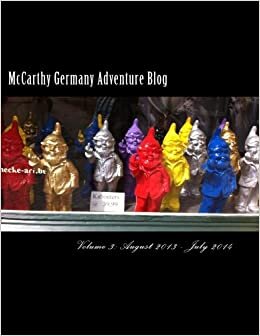 McCarthy Germany Adventure Blog V3: Volume 3: August 2013 - July 2014