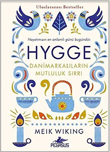 Hygge - Danimarkalıların Mutluluk Sırrı: Hayatımızın En Anlamlı Günü Bugündür