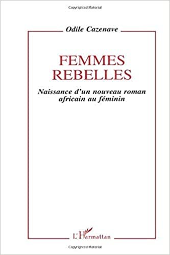 Femmes rebelles: Naissance d'un nouveau roman africain au féminin (Critiques Littéraires) indir