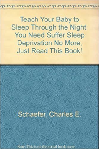 Teach Your Baby to Sleep Through the Night: You Need Suffer Sleep Deprivation No More, Just Read This Book!