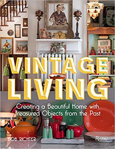 Vintage Living : Creating a Beautiful Home with Treasured Objects from the Past