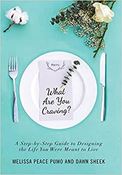What Are You Craving?: A Step-by-Step Guide to Designing the Life You Were Meant To Live.