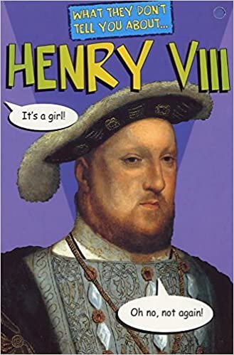 What Don't Tell Henry VIII: His Friends and Relations (What They Don't Tell You) indir