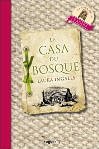 La Casa Del Bosque / Little House in the Big Woods (Little House on the Prairie)