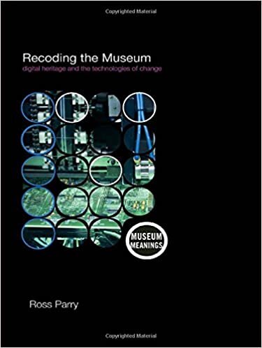 Recoding the Museum: Digital Heritage and the Technologies of Change (Museum Meanings)