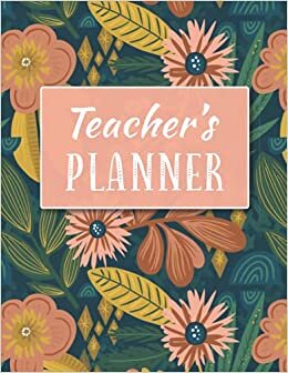 Teacher's planner: Floral lesson planner weekly with undated monthly calendar, grade tracker, attendance register, student detailed information
