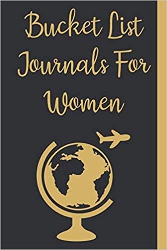 Bucket List Journals For Women: Inspirational Adventure Goals And Dreams Notebook