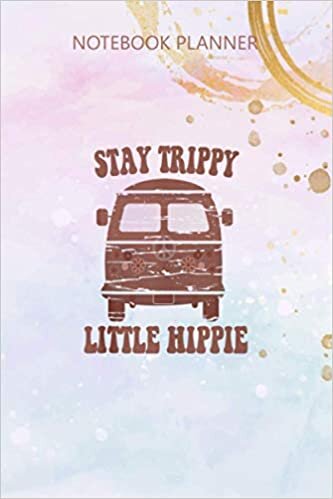 Notebook Planner Stay Trippy Little Hippie Funny Flower Van Peace Sign Gift: Simple, Agenda, Over 100 Pages, 6x9 inch, Budget, Daily Journal, Simple, Meal