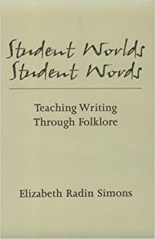 Student Worlds Student Words: Teaching Writing Through Folklore