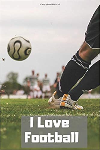 I Love Football: Motivational Notebook, Journal, Diary (110 Pages, Blank, 6 x 9)