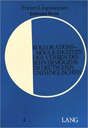 Kollokationsmöglichkeiten der Verben des Sehvermögens im Deutschen und Englischen (Forum Linguisticum, Band 4)
