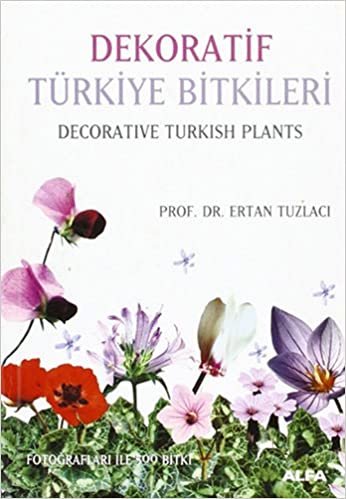 Dekoratif Türkiye Bitkileri (Ciltli): Fotoğrafları ile 500 bitki