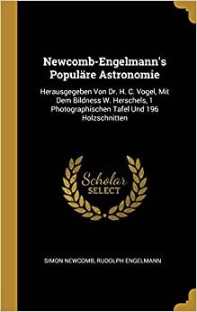 GER-NEWCOMB-ENGELMANNS POPULAR: Herausgegeben Von Dr. H. C. Vogel, Mit Dem Bildness W. Herschels, 1 Photographischen Tafel Und 196 Holzschnitten