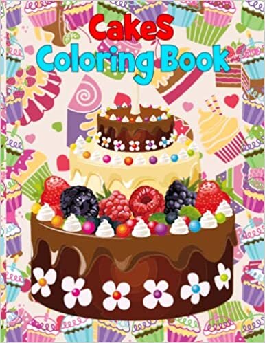 Cakes Coloring Book: An Amazing Cake Coloring Book, Super Fun Coloring Pages, Gift Idea for Girls and Boys, Floral Design,