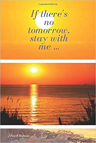 If there's no tomorrow, stay with me ...: Trendy and stylish notebook with a modern design, unique, for a gift ... Notebook for office or personal ... Journal, diary (110 Pages, Lines, 6 x 9)