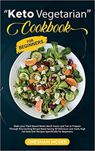 Keto Vegetarian Cookbook for Beginners: Make your Plant Based Meals Much Easier and Fun to Prepare Through this Exciting Recipe Book Having 40 ... Keto Diet Recipes Specifically for Beginners indir
